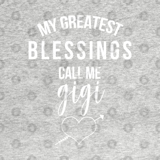 My Greatest Blessings Call Me Gigi - Cute Grandmother Gift by JessDesigns